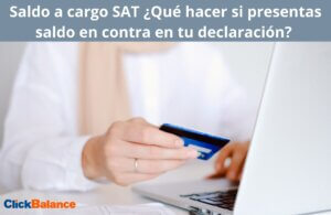 Saldo a cargo SAT ¿Qué hacer si presentas saldo en contra en tu declaración?