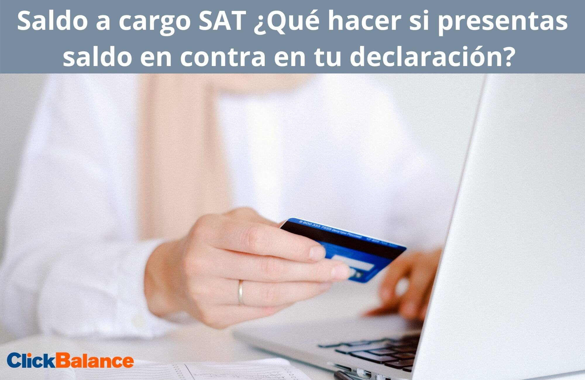 Saldo a cargo SAT ¿Qué hacer si presentas saldo en contra en tu declaración?